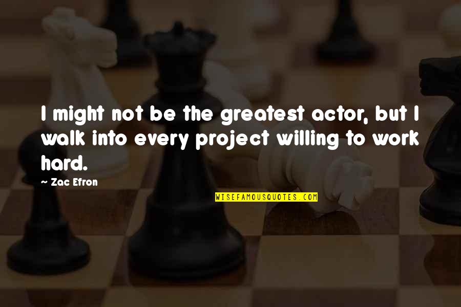 Be Willing To Quotes By Zac Efron: I might not be the greatest actor, but
