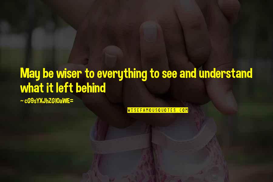 Be Wiser Quotes By CG9sYXJhZGl0aWE=: May be wiser to everything to see and