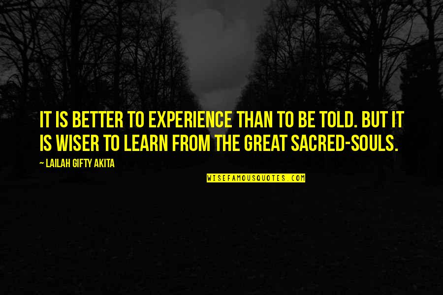 Be Wiser Quotes By Lailah Gifty Akita: It is better to experience than to be