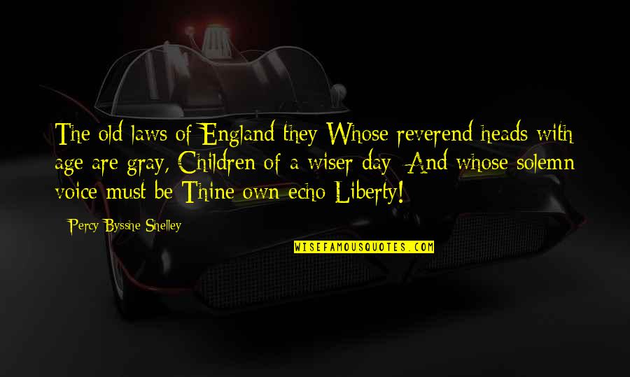 Be Wiser Quotes By Percy Bysshe Shelley: The old laws of England they Whose reverend