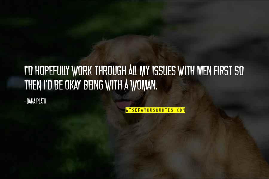 Be With A Woman Quotes By Dana Plato: I'd hopefully work through all my issues with Be With A Woman Quotes By Dana Plato: I'd hopefully work through all my issues with