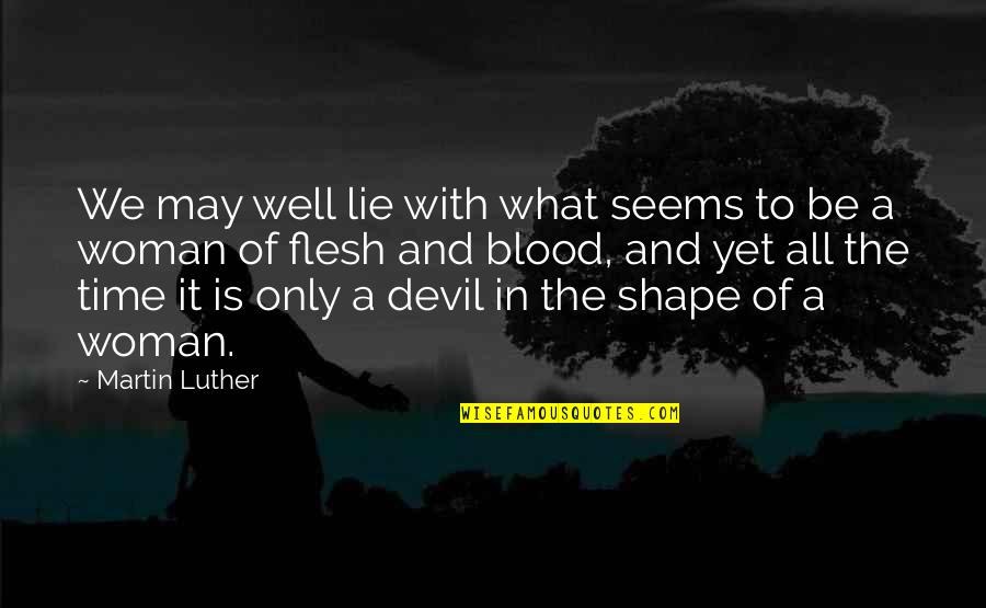 Be With A Woman Quotes By Martin Luther: We may well lie with what seems to Be With A Woman Quotes By Martin Luther: We may well lie with what seems to