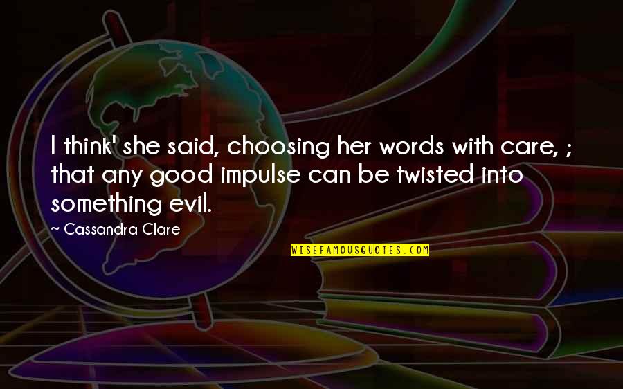 Be With Her Quotes By Cassandra Clare: I think' she said, choosing her words with