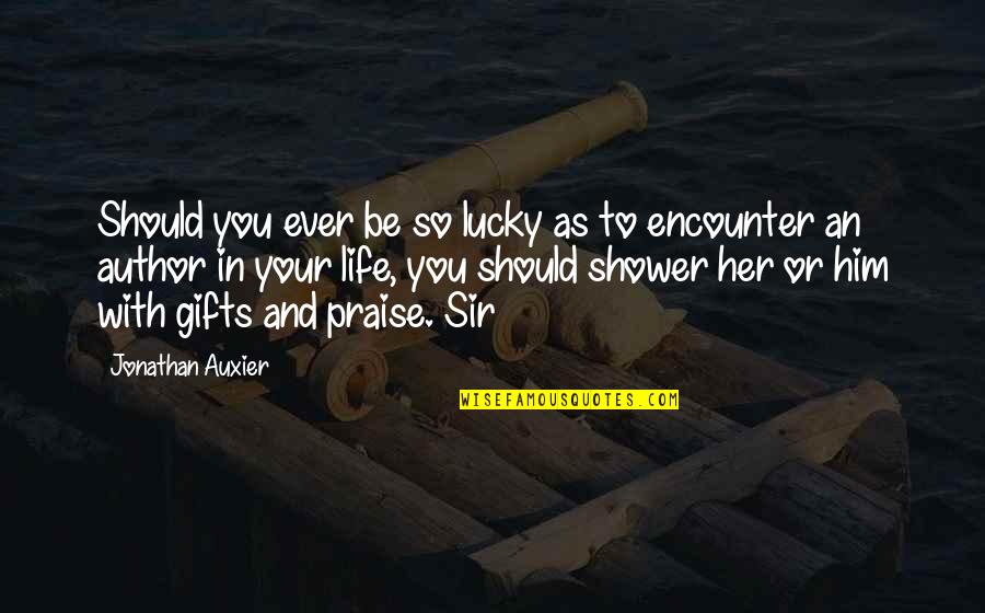 Be With Her Quotes By Jonathan Auxier: Should you ever be so lucky as to