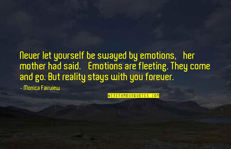 Be With Her Quotes By Monica Fairview: Never let yourself be swayed by emotions,' her