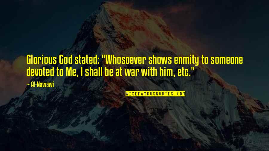 Be With Me God Quotes By Al-Nawawi: Glorious God stated: "Whosoever shows enmity to someone