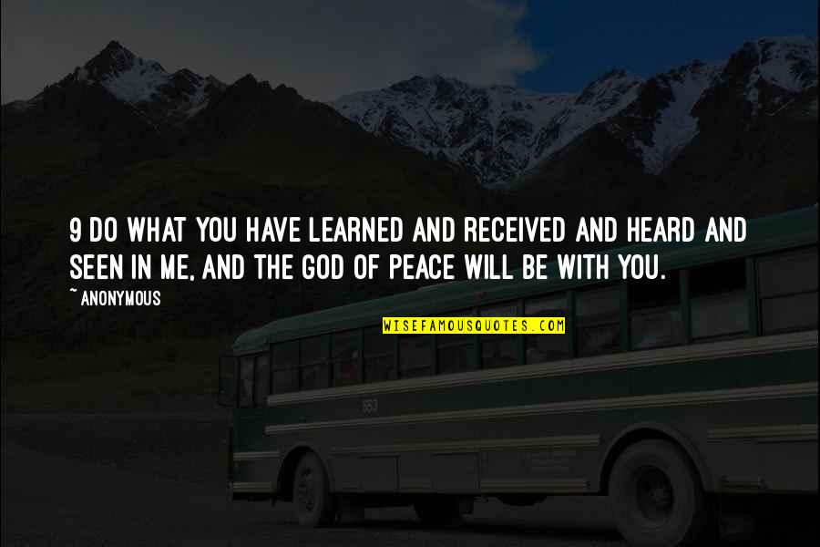 Be With Me God Quotes By Anonymous: 9 Do what you have learned and received