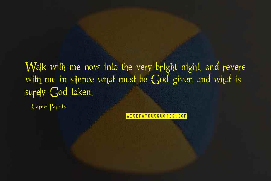 Be With Me God Quotes By Carew Papritz: Walk with me now into the very bright