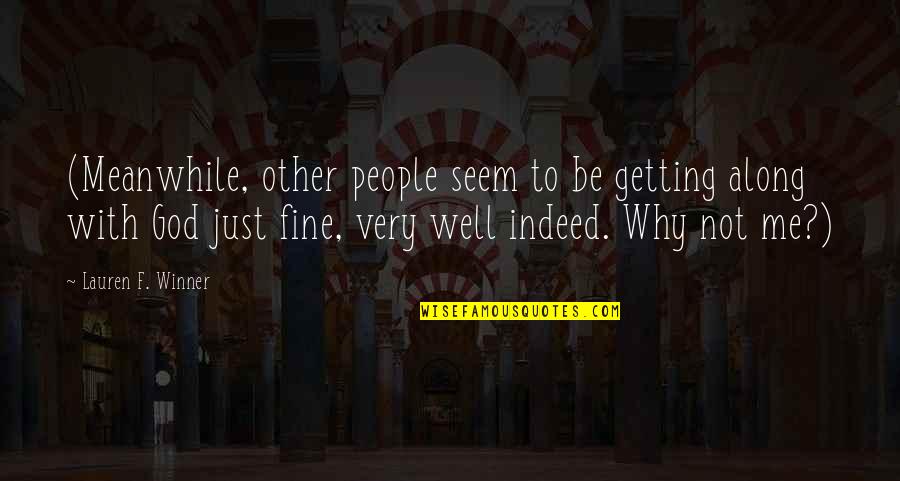 Be With Me God Quotes By Lauren F. Winner: (Meanwhile, other people seem to be getting along