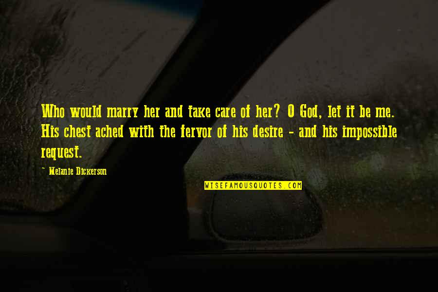 Be With Me God Quotes By Melanie Dickerson: Who would marry her and take care of