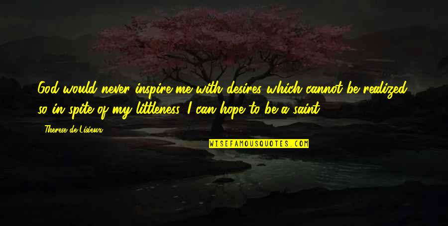 Be With Me God Quotes By Therese De Lisieux: God would never inspire me with desires which