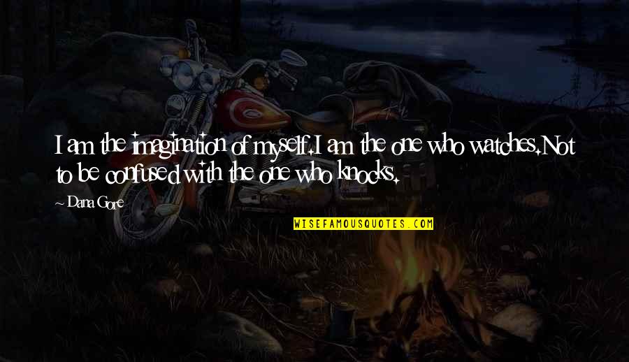 Be With Myself Quotes By Dana Gore: I am the imagination of myself.I am the