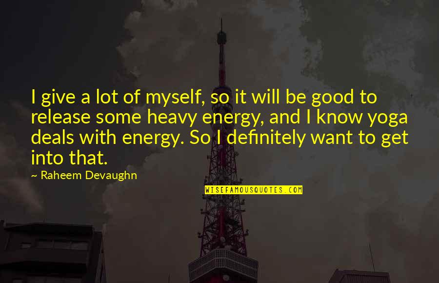 Be With Myself Quotes By Raheem Devaughn: I give a lot of myself, so it