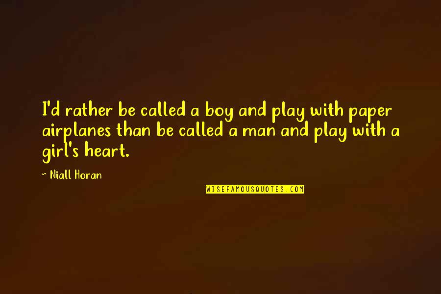 Be With One Girl Quotes By Niall Horan: I'd rather be called a boy and play
