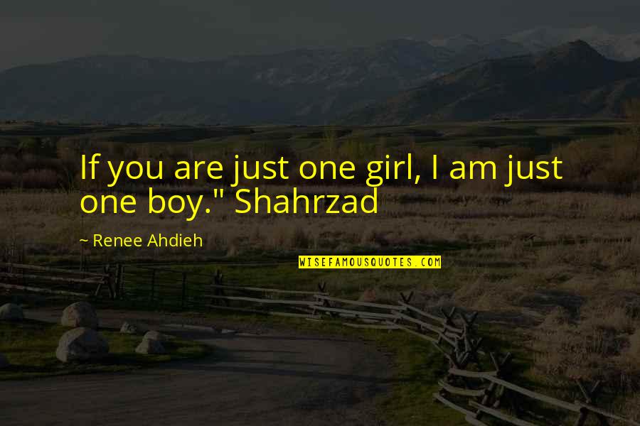 Be With One Girl Quotes By Renee Ahdieh: If you are just one girl, I am