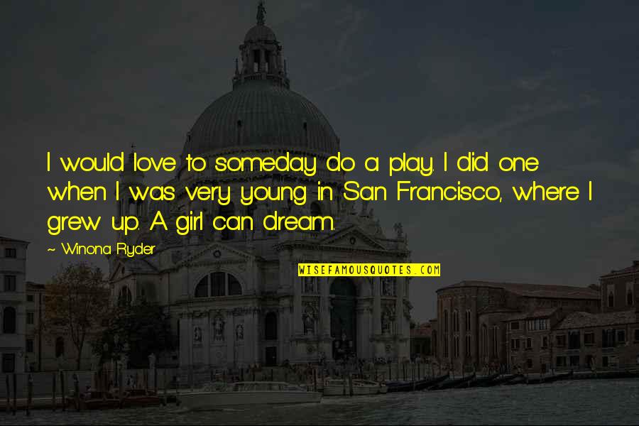 Be With One Girl Quotes By Winona Ryder: I would love to someday do a play.