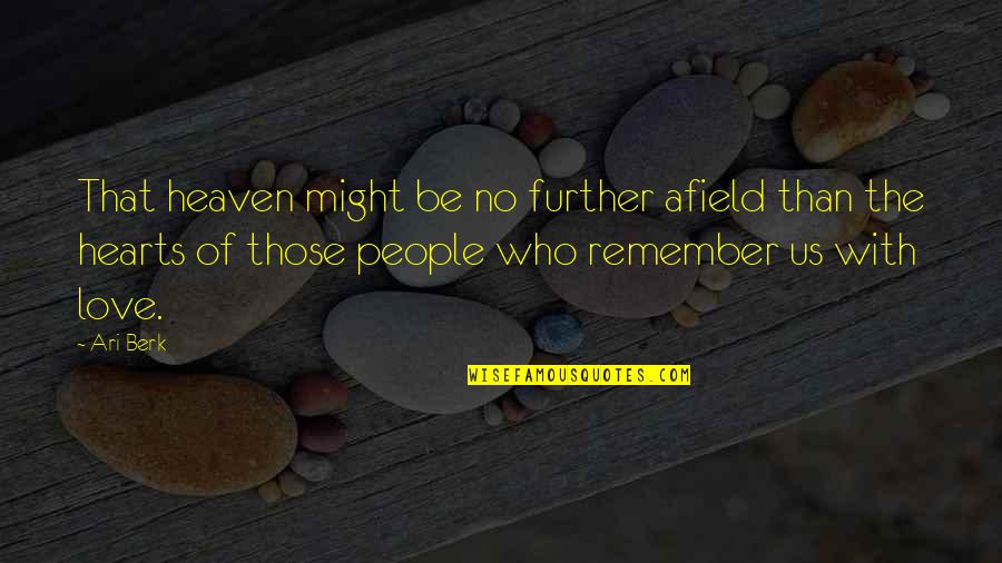 Be With People Who Quotes By Ari Berk: That heaven might be no further afield than
