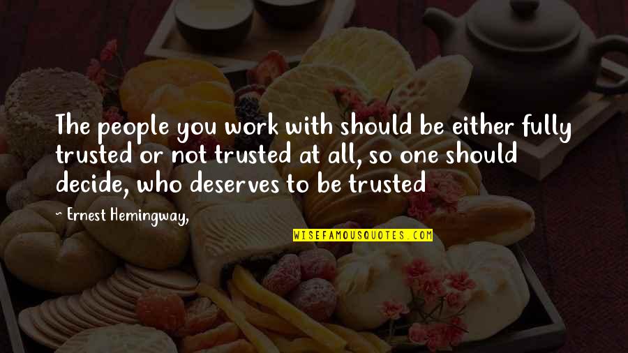 Be With People Who Quotes By Ernest Hemingway,: The people you work with should be either