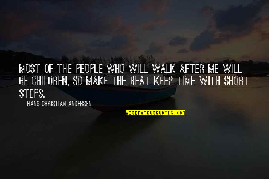 Be With People Who Quotes By Hans Christian Andersen: Most of the people who will walk after