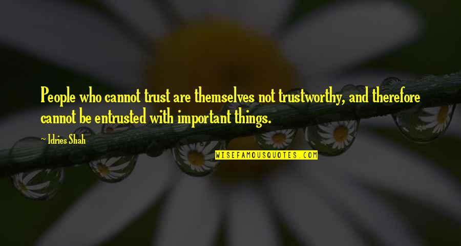 Be With People Who Quotes By Idries Shah: People who cannot trust are themselves not trustworthy,