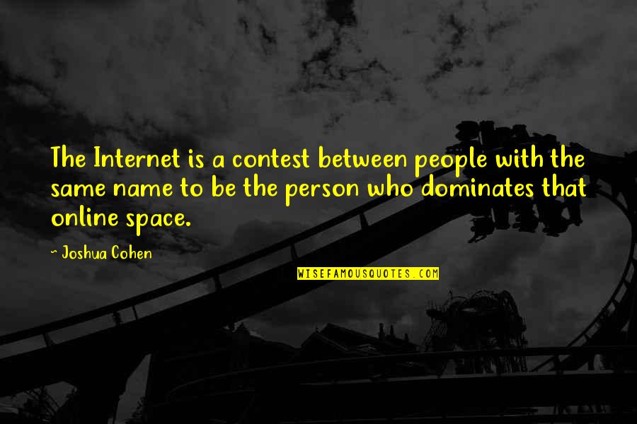 Be With People Who Quotes By Joshua Cohen: The Internet is a contest between people with
