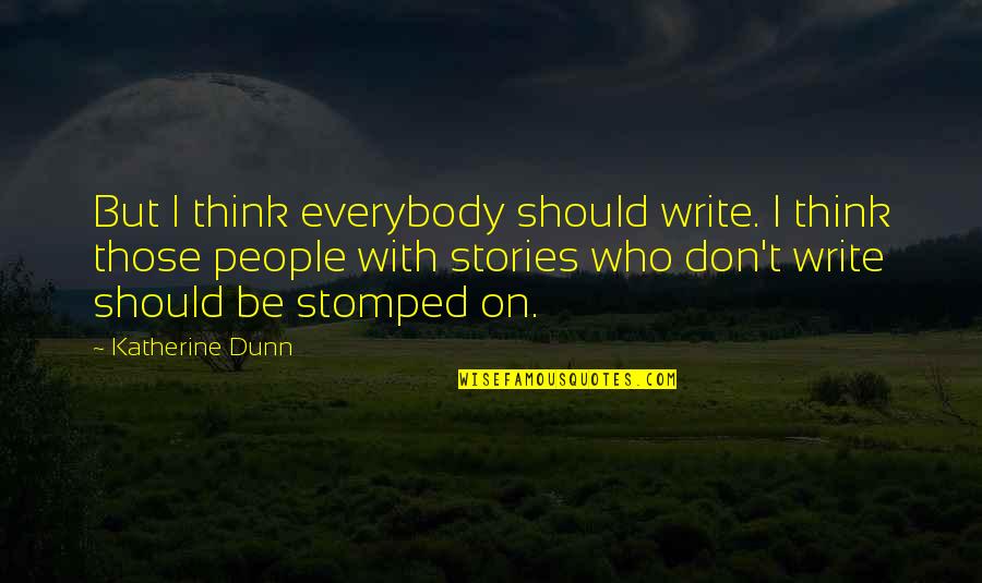 Be With People Who Quotes By Katherine Dunn: But I think everybody should write. I think