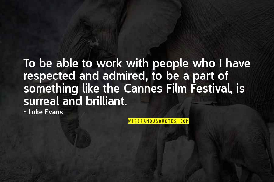 Be With People Who Quotes By Luke Evans: To be able to work with people who