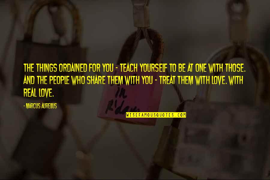 Be With People Who Quotes By Marcus Aurelius: The things ordained for you - teach yourself