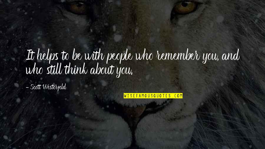 Be With People Who Quotes By Scott Westerfeld: It helps to be with people who remember