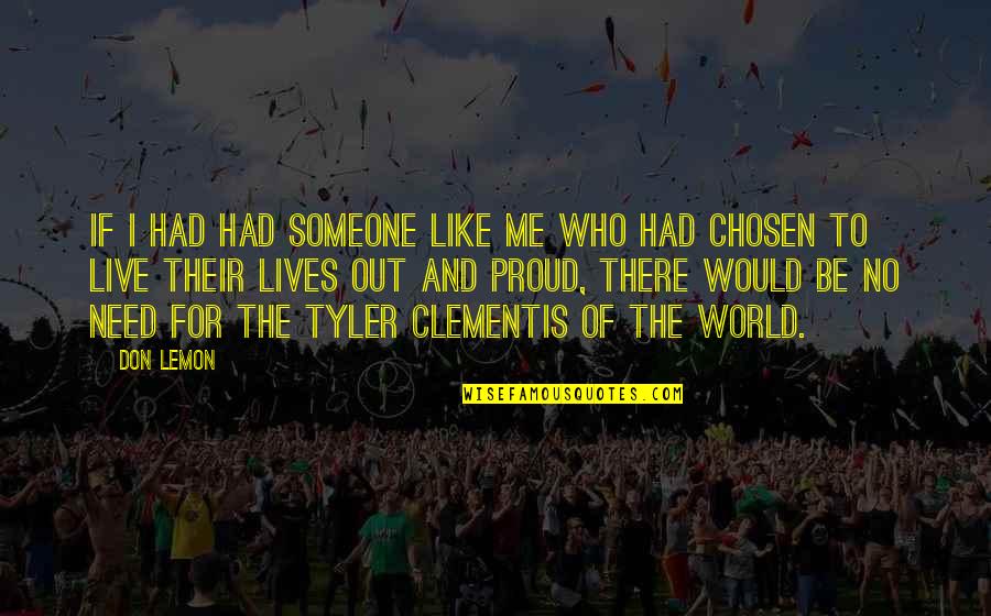 Be With Someone Who Is Proud Of You Quotes By Don Lemon: If I had had someone like me who