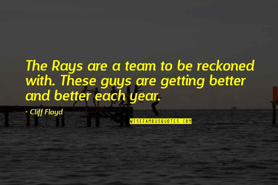 Be With The Guy Quotes By Cliff Floyd: The Rays are a team to be reckoned