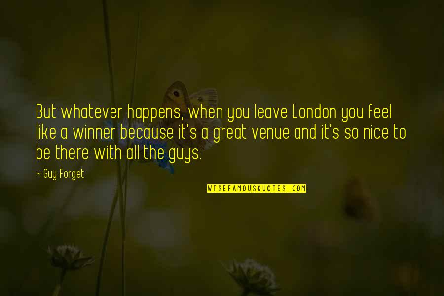 Be With The Guy Quotes By Guy Forget: But whatever happens, when you leave London you