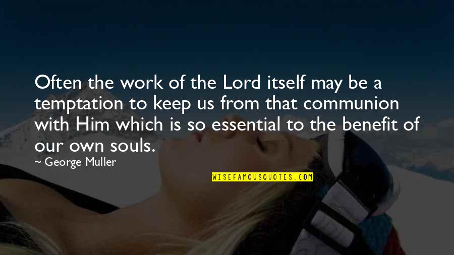 Be With Us Lord Quotes By George Muller: Often the work of the Lord itself may Be With Us Lord Quotes By George Muller: Often the work of the Lord itself may