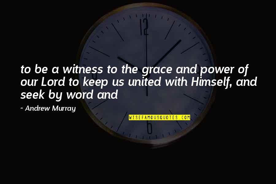 Be With Us Quotes By Andrew Murray: to be a witness to the grace and