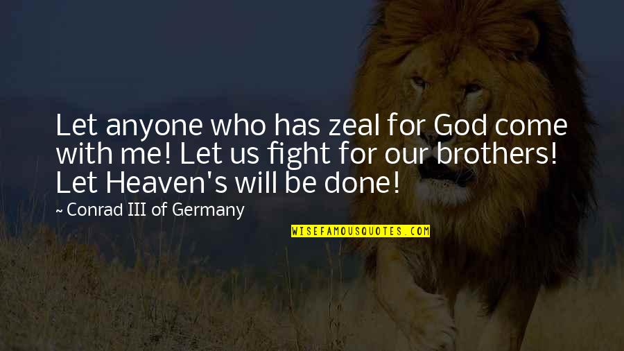 Be With Us Quotes By Conrad III Of Germany: Let anyone who has zeal for God come
