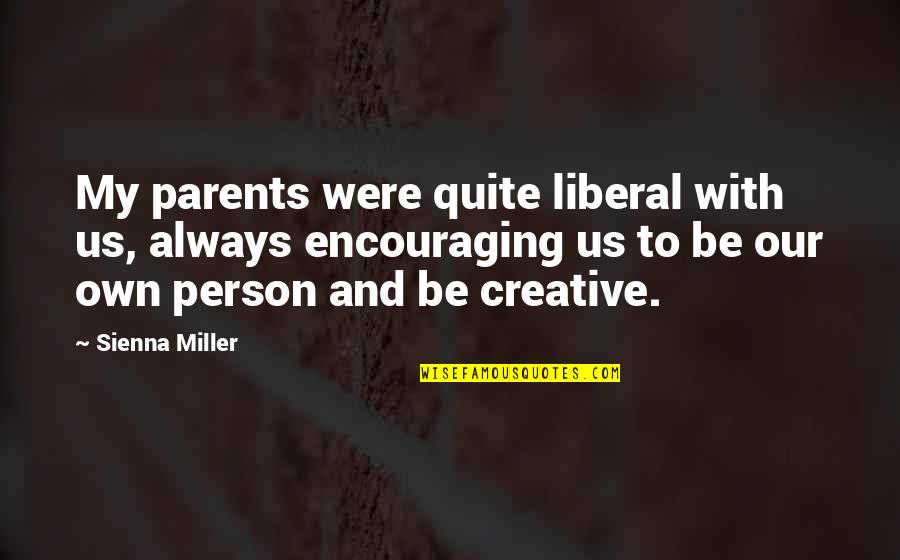Be With Us Quotes By Sienna Miller: My parents were quite liberal with us, always