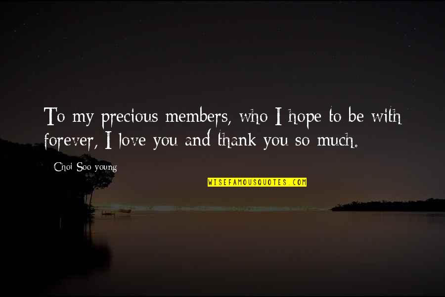 Be With Who You Love Quotes By Choi Soo-young: To my precious members, who I hope to Be With Who You Love Quotes By Choi Soo-young: To my precious members, who I hope to