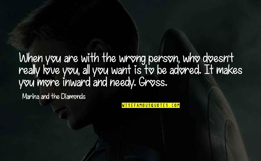 Be With Who You Love Quotes By Marina And The Diamonds: When you are with the wrong person, who Be With Who You Love Quotes By Marina And The Diamonds: When you are with the wrong person, who