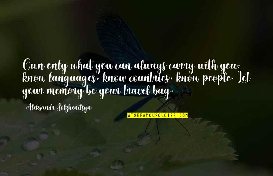 Be With You Always Quotes By Aleksandr Solzhenitsyn: Own only what you can always carry with