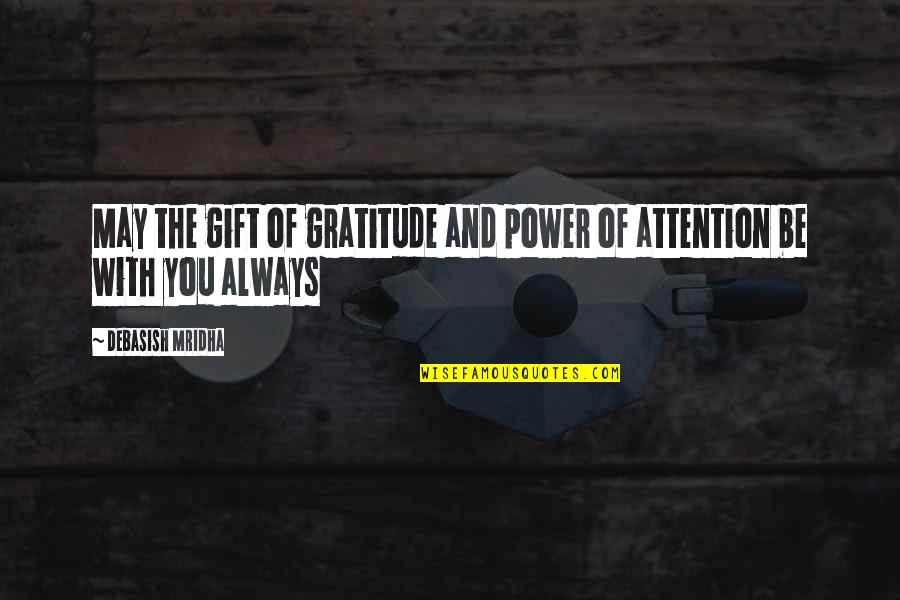 Be With You Always Quotes By Debasish Mridha: May the gift of gratitude and power of