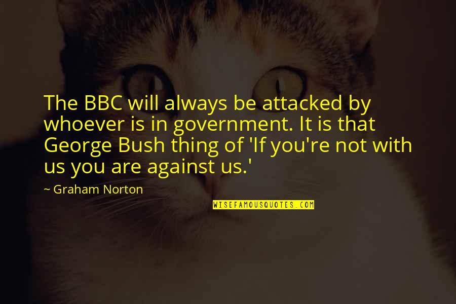 Be With You Always Quotes By Graham Norton: The BBC will always be attacked by whoever