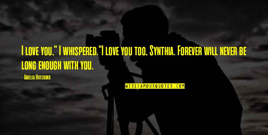 Be With You Forever Love Quotes By Amelia Hutchins: I love you," I whispered."I love you too,