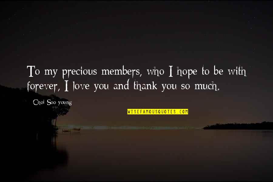 Be With You Forever Love Quotes By Choi Soo-young: To my precious members, who I hope to