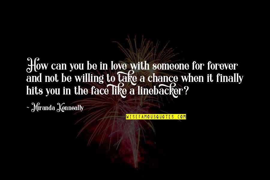Be With You Forever Love Quotes By Miranda Kenneally: How can you be in love with someone
