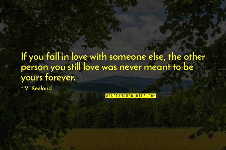 Be With You Forever Love Quotes By Vi Keeland: If you fall in love with someone else,