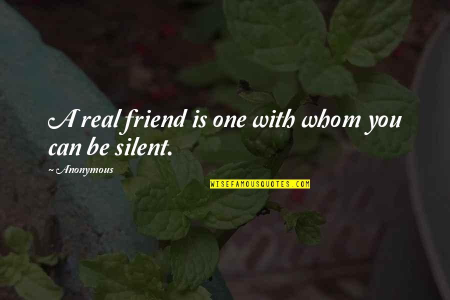 Be With You Quotes By Anonymous: A real friend is one with whom you