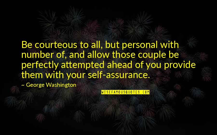 Be With You Quotes By George Washington: Be courteous to all, but personal with number
