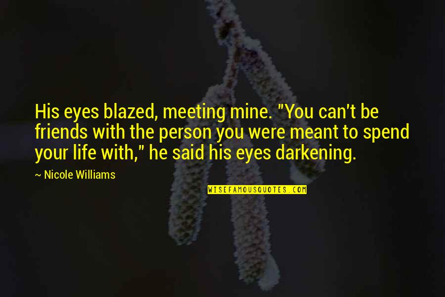 Be With You Quotes By Nicole Williams: His eyes blazed, meeting mine. "You can't be