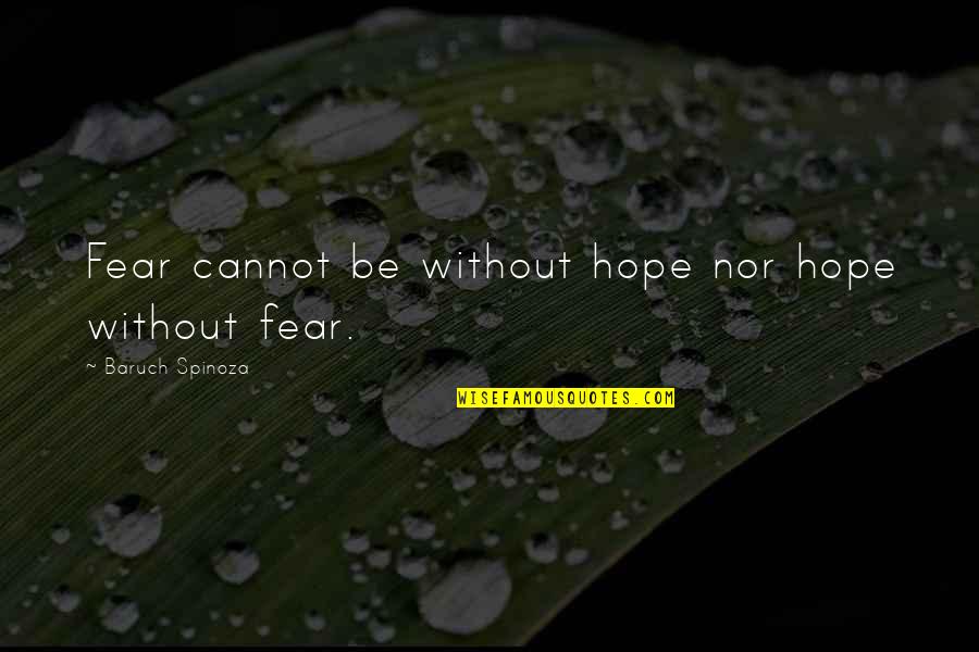 Be Without Fear Quotes By Baruch Spinoza: Fear cannot be without hope nor hope without