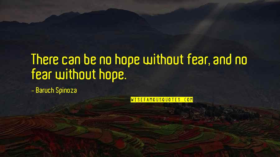 Be Without Fear Quotes By Baruch Spinoza: There can be no hope without fear, and